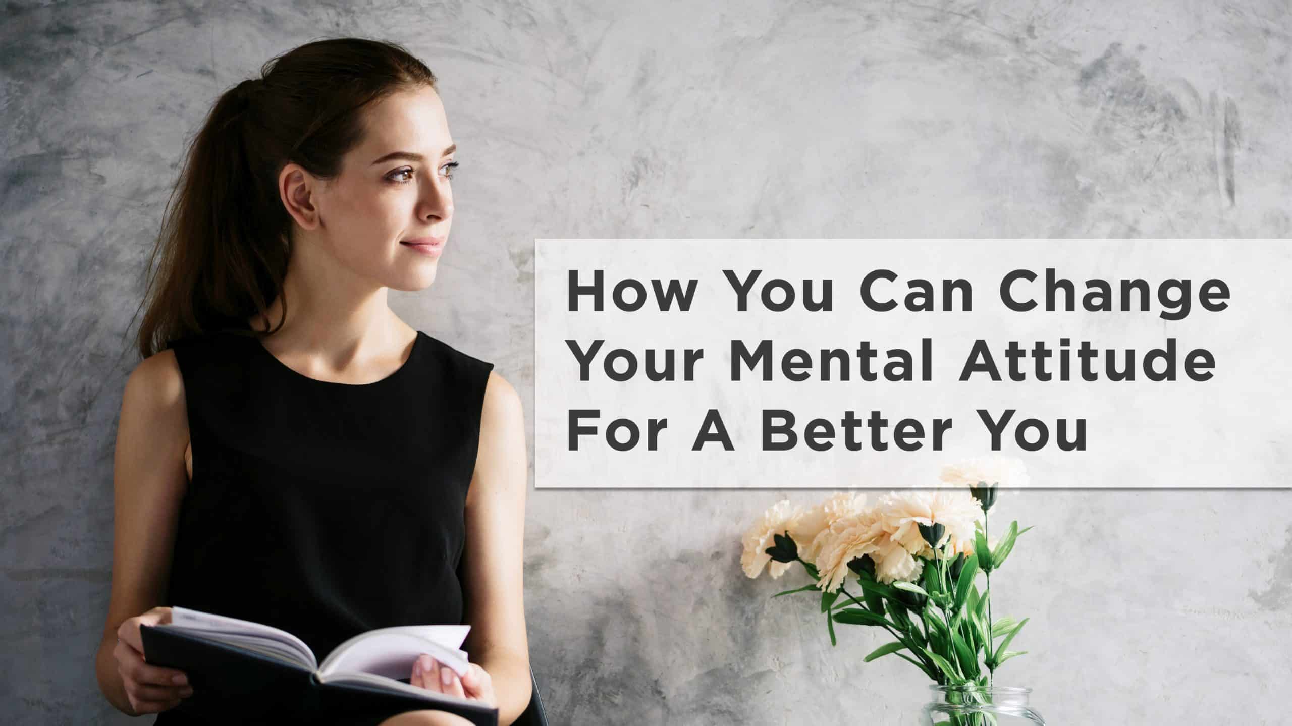 The Law of Attraction Tip: How You Can Change Your Mental Attitude For A Better You